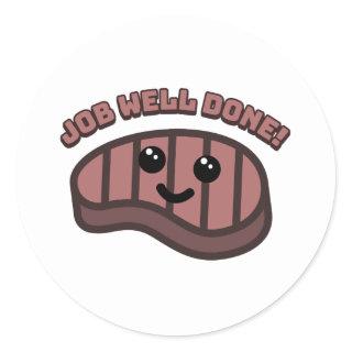 Job well done! Cute well-done steak cartoon Classic Round Sticker