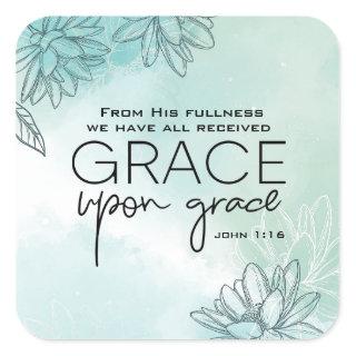 John 1:16 We have all received Grace Upon Grace  Square Sticker