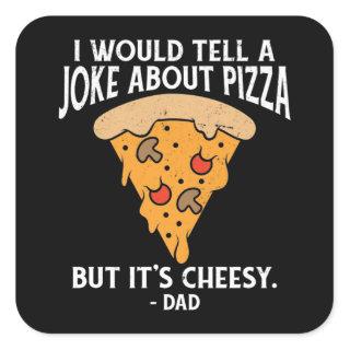 Joke About Pizza But It's Cheesy Funny  Square Sticker