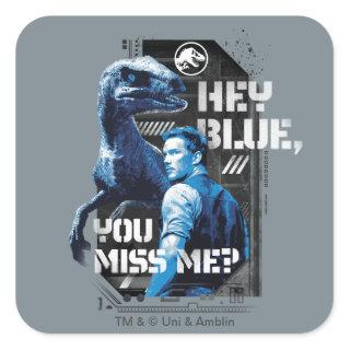 Jurassic World | Hey Blue, You Miss Me? Square Sticker