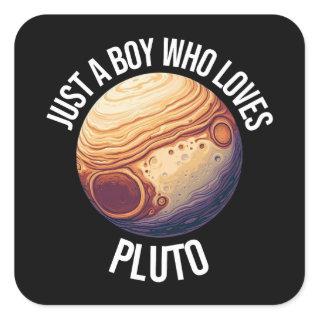 Just A Boy Who Loves Pluto Square Sticker
