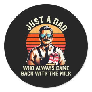 Just A Dad Who Always Came Ck With The Milk Father Classic Round Sticker