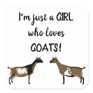 Just A girl who loves goats - Nigerian Dwarf Dairy Square Sticker