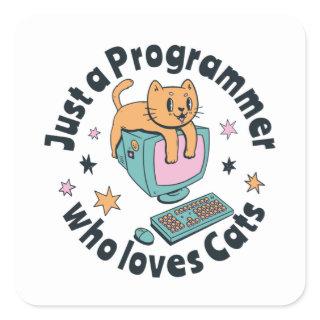 Just a programmer who loves cats square sticker