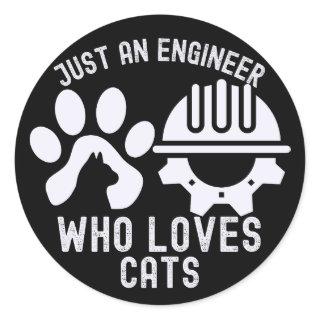 Just an Engineer Who Loves Cats Classic Round Sticker