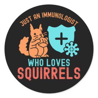 Just an Immunologist Who Loves Squirrels Classic Round Sticker