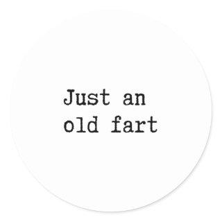 Just An Old Fart Classic Round Sticker