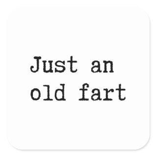 Just An Old Fart Square Sticker