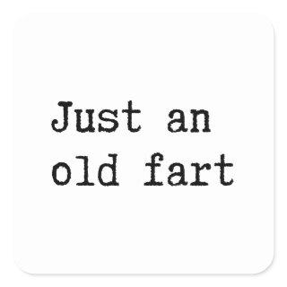 Just An Old Fart Square Sticker