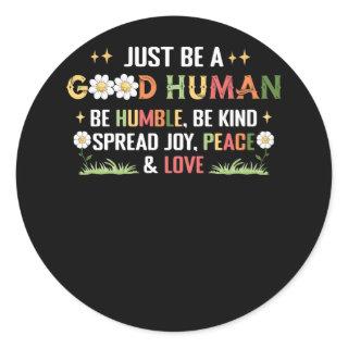 Just Be A Good Human Be Humble Be Kind Spread Joy  Classic Round Sticker
