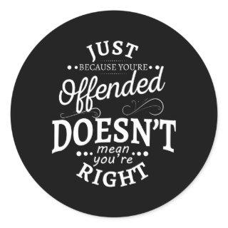 Just Because You'Re Offended Doesn'T Mean You'Re R Classic Round Sticker