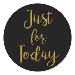 Just For Today gold quote AA NA 12 step recovery Classic Round Sticker