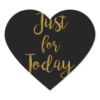 Just For Today gold quote AA NA 12 step recovery Heart Sticker