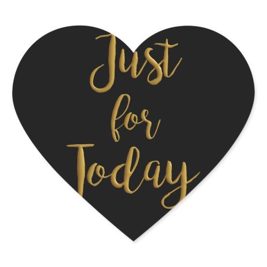 Just For Today gold quote AA NA 12 step recovery Heart Sticker
