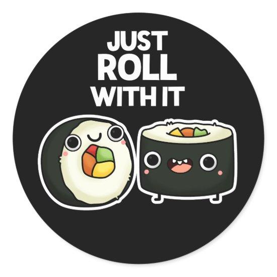 Just Roll With It Funny Sushi Roll Pun Dark BG Classic Round Sticker