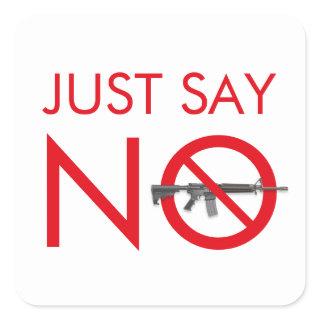 Just Say No To Assault Weapons - Gun Control Square Sticker