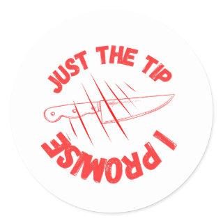 Just The Tip I Promise Classic Round Sticker
