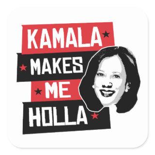 Kamala Makes Me Holla - Square Sticker