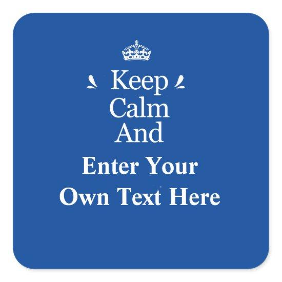 Keep Calm and Add your own text Personalized Blue Square Sticker