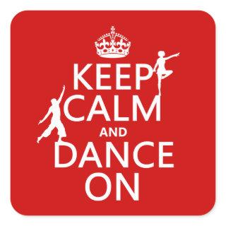 Keep Calm and Dance On (in all colors) Square Sticker