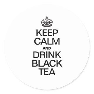 KEEP CALM AND DRINK BLACK TEA CLASSIC ROUND STICKER