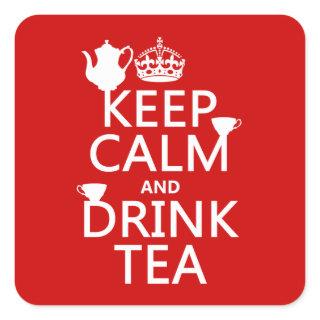 Keep Calm and Drink Tea - All Colors Square Sticker