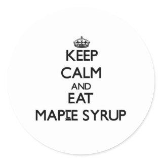 Keep calm and eat Maple Syrup Classic Round Sticker