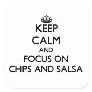 Keep Calm and focus on Chips And Salsa Square Sticker