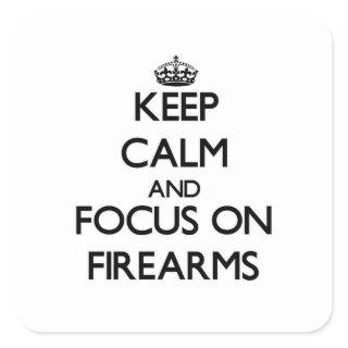Keep Calm and focus on Firearms Square Sticker