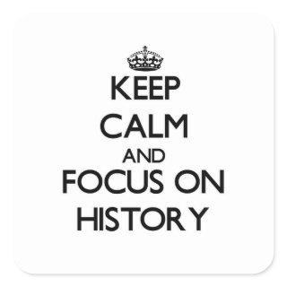 Keep Calm and focus on History Square Sticker