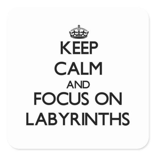 Keep Calm and focus on Labyrinths Square Sticker