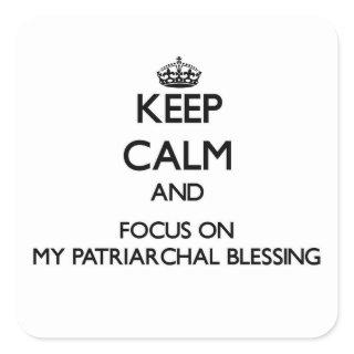 Keep Calm and focus on My Patriarchal Blessing Square Sticker