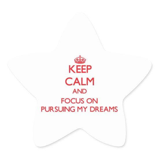 Keep Calm and focus on Pursuing My Dreams Star Sticker