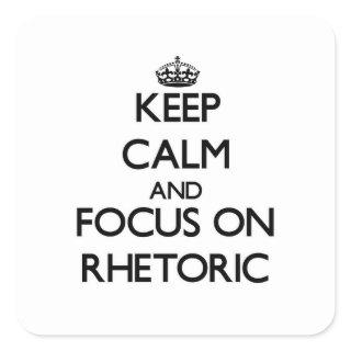 Keep Calm and focus on Rhetoric Square Sticker