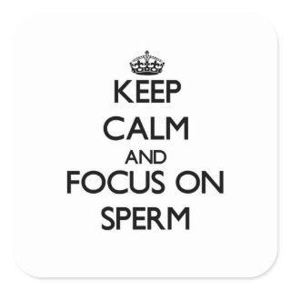 Keep Calm and focus on Sperm Square Sticker