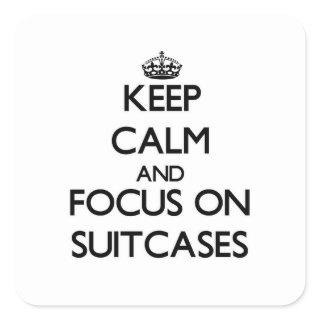 Keep Calm and focus on Suitcases Square Sticker