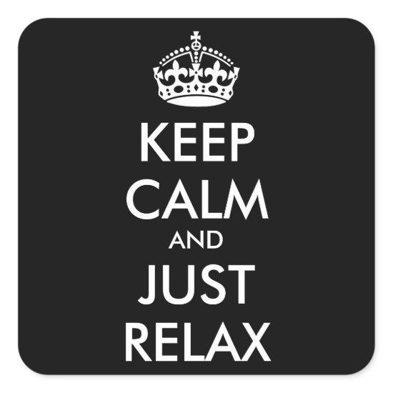 KEEP CALM and JUST RELAX - personalized text Square Sticker