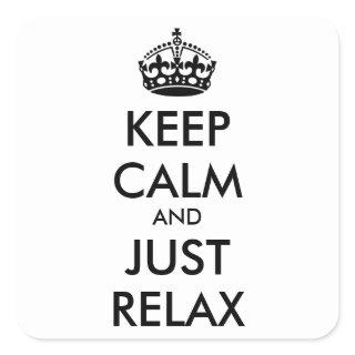 KEEP CALM and JUST RELAX - personalized text Square Sticker