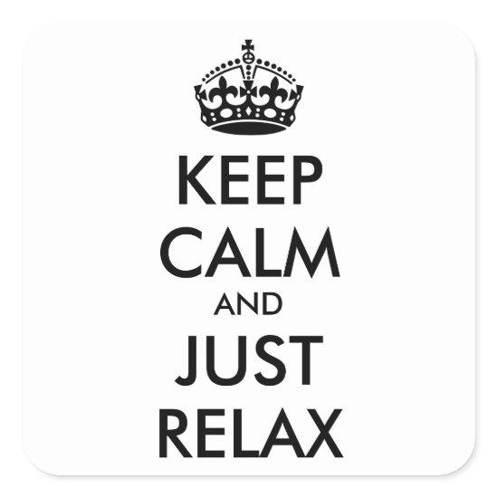 KEEP CALM and JUST RELAX - personalized text Square Sticker