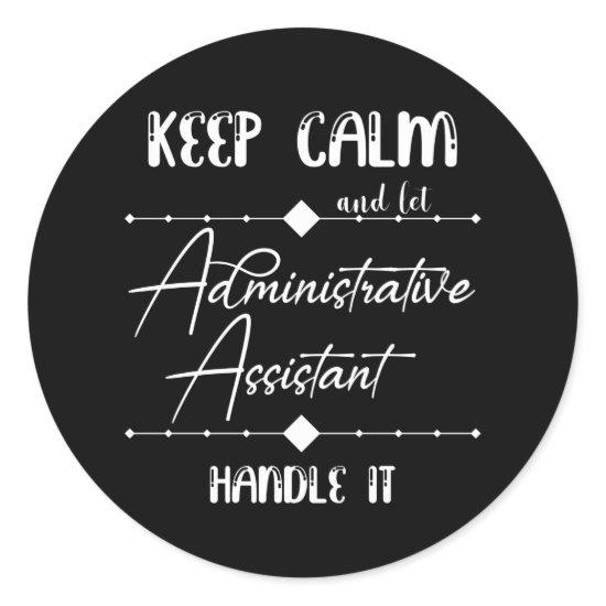 Keep calm and let admin assistant handle it classic round sticker