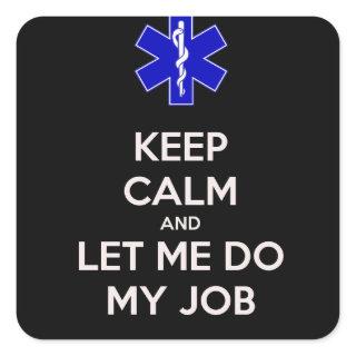 Keep calm and let me do my job (emt/paramedic) square sticker