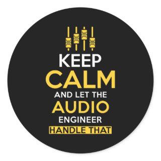 Keep Calm and let the Audio Engineer handle that  Classic Round Sticker