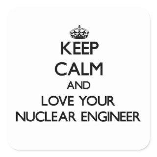 Keep Calm and Love your Nuclear Engineer Square Sticker