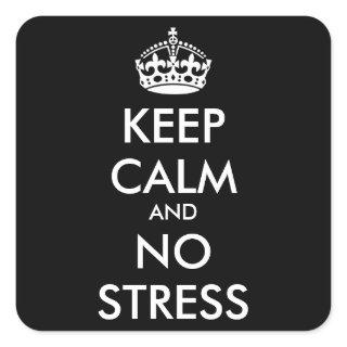Keep Calm AND NO STRESS - personalized text Square Sticker