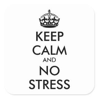 Keep Calm AND NO STRESS - personalized text Square Sticker