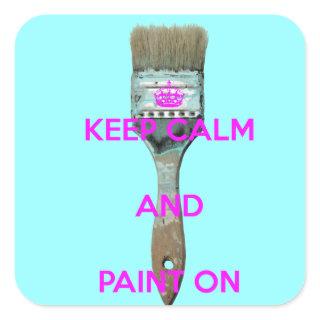 Keep Calm and Paint On Square Sticker