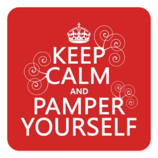 Keep Calm and Pamper Yourself (any color) Square Sticker