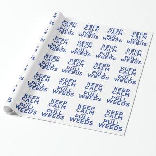 Keep Calm and Pull Weeds