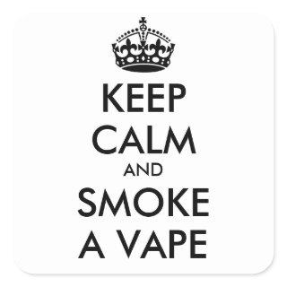 KEEP CALM AND SMOKE A VAPE - personalized text Square Sticker