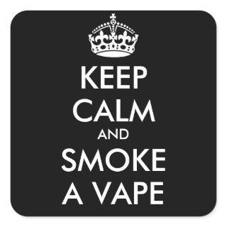 KEEP CALM AND SMOKE A VAPE - personalized text Square Sticker